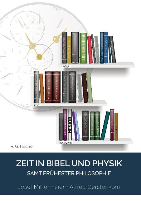 Zeit in Bibel und Physik - Josef Mittermeier, Alfred Gerstenkorn