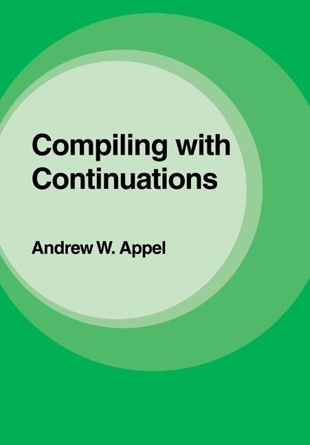 Compiling with Continuations - Andrew W. Appel