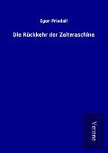 Die Rückkehr der Zeitmaschine - Egon Friedell