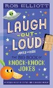 Laugh-Out-Loud: The Big Book of Knock-Knock Jokes - Rob Elliott