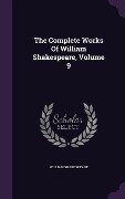 The Complete Works Of William Shakespeare, Volume 9 - William Shakespeare