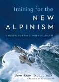 Training for the New Alpinism - Steve House, Scott Johnston