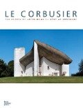 Le Corbusier: The Chapel of Notre-Dame Du Haut at Ronchamp - Maria Antoinetta Crippa