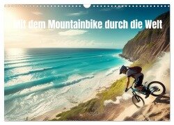 Mit dem Mountainbike durch die Welt (Wandkalender 2025 DIN A3 quer), CALVENDO Monatskalender - Tim Alberts