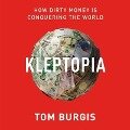 Kleptopia: How Dirty Money Is Conquering the World - 