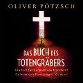 Das Buch des Totengräbers (Die Totengräber-Serie 1) - Oliver Pötzsch