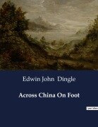 Cover-Bild zum Titel 'Across China On Foot' von 'Edwin John Dingle'