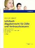 Lehrbuch Abgabenrecht für Zölle und Verbrauchsteuern - Michael Schönknecht, Benjamin Küchenhoff