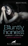 Bluntly honest - unersättliche Gier | Erotische Geschichten - Ebony White