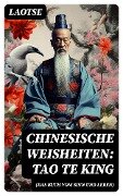 Chinesische Weisheiten: Tao Te King (Das Buch vom Sinn und Leben) - Laotse