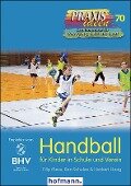 Handball für Kinder in Schule und Verein - Filip Mess, Ben Schulze, Herbert Haag