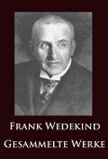 Frank Wedekind - Gesammelte Werke - Frank Wedekind