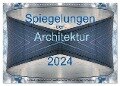 Spiegelungen der Architektur 2024 (Wandkalender 2024 DIN A3 quer), CALVENDO Monatskalender - Michael Schultes