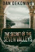 The Secret of the Seven Valleys (The Geocaching Mystery Series, #3) - Dan DeKoning