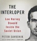 The Interloper: Lee Harvey Oswald Inside the Soviet Union - Peter Savodnik