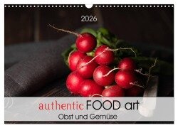 authentic FOOD art Obst und Gemüse (Wandkalender 2026 DIN A3 quer), CALVENDO Monatskalender - Chantal Dysli