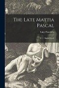 The Late Mattia Pascal: (Il Fu Mattia Pascal) - Luigi Pirandello