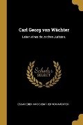 Carl Georg von Wächter: Leben eines deutschen Juristen. - 
