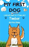 My First Dog: Children's Book (6-7 Years Old). Timber Arrives Home - A. P. Hernandez