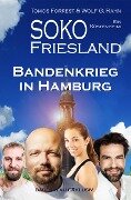 SOKO FRIESLAND - Bandenkrieg in Hamburg - Ein Küsten-Krimi - Tomos Forrest, Wolf G. Rahn