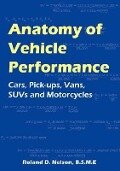 Anatomy of Vehicle Performance: Cars, Pick-Ups, Vans, Suvs and Motorcycles - Roland D. Nelson B. S. M. E.