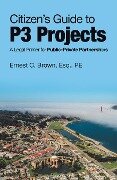 Citizen's Guide to P3 Projects - Ernest C. Brown Esq. PE