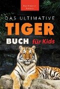 Tiger Bücher: Das Ultimative Tigerbuch für Kids (Tierbücher für Kinder, #11) - Jenny Kellett