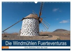 Die Windmühlen Fuerteventuras (Wandkalender 2025 DIN A3 quer), CALVENDO Monatskalender - Andre Köhn