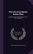 The Life of Sir Martin Archer Shee: President of the Royal Academy, F.R.S., D.C.L. Volume 2 - 