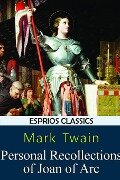 Personal Recollections of Joan of Arc (Esprios Classics) - Mark Twain