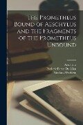 The Prometheus Bound of Aeschylus and the Fragments of the Prometheus Unbound - Aeschylus, Nicolaus Wecklein, Frederic Forest De Allen