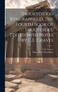 Thoukydidou Xyngraphes D. The fourth book of Thucydides. Edited with notes by C.E. Graves - Thucydides Thucydides, C. E. Graves