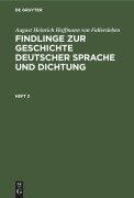 Cover-Bild zum Titel 'August Heinrich Hoffmann von Fallersleben: Findlinge zur Geschichte deutscher Sprache und Dichtung. Heft 2' von 'August Heinrich Hoffmann von Fallersleben'