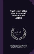 The Geology of the Country Around Bodmin and St. Austell - William Augustus Edmond Ussher, George Barrow, John Smith Flett