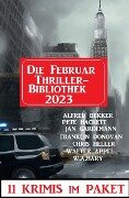 Die Februar Thriller Bibliothek 2023 - 11 Krimis im Paket - Alfred Bekker, W. A. Hary, Walter Appel, Pete Hackett, Jan Gardemann