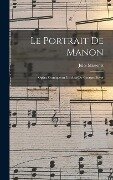 Le portrait de Manon; opéra comique en un acte de Georges Boyer - Jules Massenet