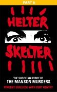 Cover-Bild zum Titel 'Helter Skelter: Part Six of the Shocking Manson Murders' von 'Vincent Bugliosi'