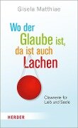 Wo der Glaube ist, da ist auch Lachen - Gisela Matthiae