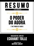 Resumo Estendido - O Poder Do Agora (The Power Of Now) - Baseado No Livro De Eckhart Tolle - Mentors Library, Mentors Library