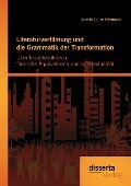 Literaturverfilmung und die Grammatik der Transformation: Über Erzählstrukturen, filmische Äquivalenzen und Intertextualität - Jasmin Luise Hermann