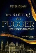 Im Auftrag der Fugger - Der Burgunderschatz - Peter Dempf