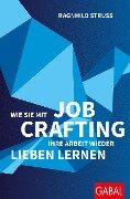Cover-Bild zum Titel 'Wie Sie mit Job Crafting Ihre Arbeit wieder lieben lernen' von 'Ragnhild Struss'