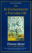 The Re-Enchantment of Everyday Life - Thomas Moore