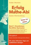 Erfolg im Mathe-Abi Baden-Württemberg Berufliche Gymnasien Band 1: Grundwissen - Helmut Gruber, Robert Neumann