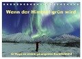 Wenn der Himmel grün wird (Tischkalender 2024 DIN A5 quer), CALVENDO Monatskalender - Johann Schörkhuber