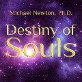 Destiny of Souls - Michael Newton, PhD