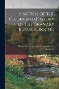 A Sketch of the Origin and History of the Granary Burial-ground; no.1 - 