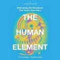 The Human Element: Overcoming the Resistance That Awaits New Ideas - Loran Nordgren, David Schonthal