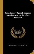 Introductory French Lessons Based on the Works of Dr. Emil Otto - Emil Otto Edward Southey Joynes