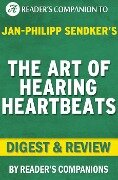 The Art of Hearing Heartbeats: By Jan-Philipp Sendker | Digest & Review - Reader's Companions